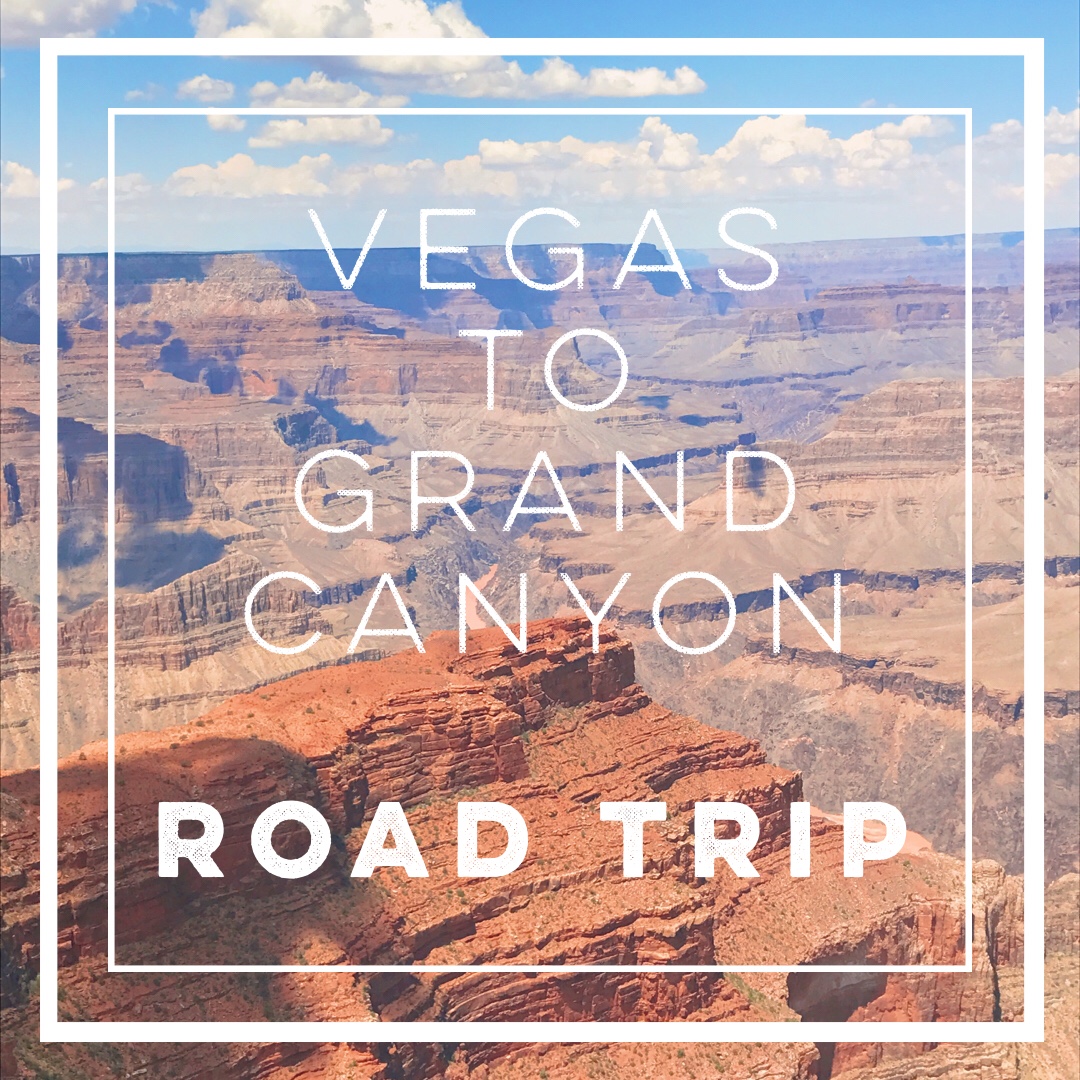 Road trip from Vegas to the Grand Canyon